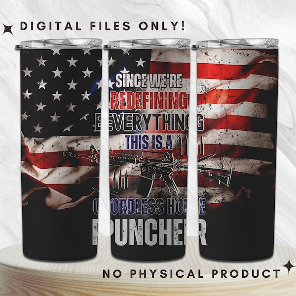 Since We're Redefining Everything This Is A Cordless Hole Puncher | 2nd amendment | Mens Pro Gun 20oz Skinny Tumbler Sublimation Designs PNG