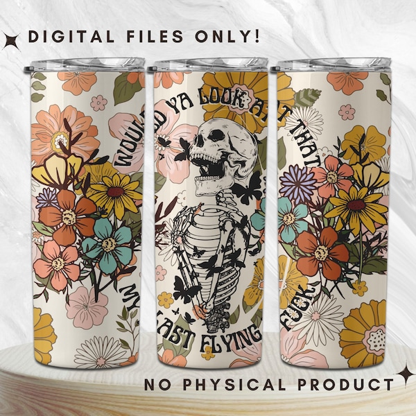 Would Ya Look At That My Last Flying F*ck - 20oz Skinny Tumbler Sublimation Designs, Sarcastic Tumbler Wrap, Floral Skeleton Tumbler PNG