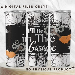 I'll be in the garage Tumbler Wrap | Car Mechanic 20oz Skinny Tumbler Sublimation Designs | Car Garage PNG Digital Download