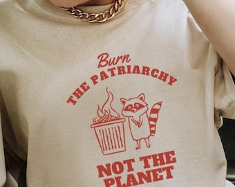 Burn the Patriarchy not the planet raccoon retro feminist gift feminism sustainable unisex Y2K no planet b equality female empowerment 90s