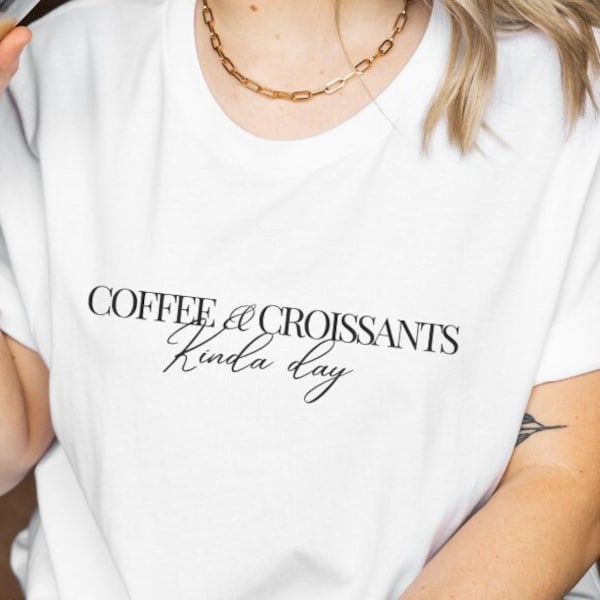 Coffee and croissants kinda day minimal aesthetic Shirt food lover quote y2k breakfast lover mothers day birthday bestie croissant lover 90s