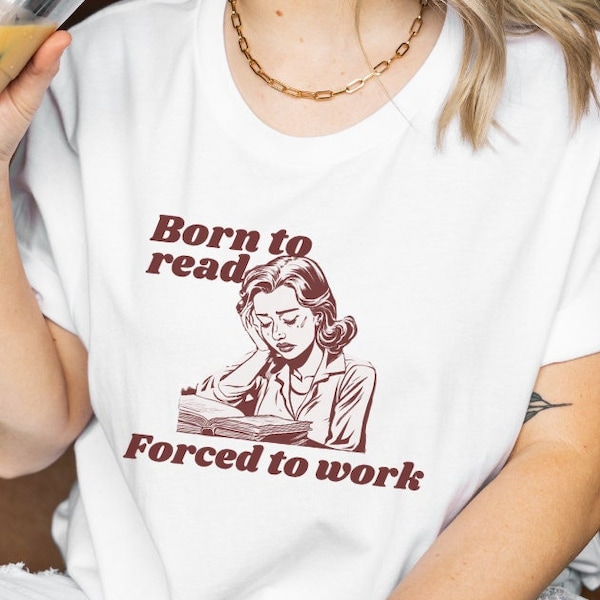 Born to read forced to work Shirt Book lover T-Shirt read books Crewneck TShirt teacher gift my life are books book worm Sweater librarian