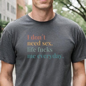 I dont need sx life fucks me everyday shirt funny quote T-Shirt gift y2k Anxiety mental health tee student meme office co-worker gift bestie