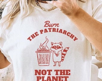 Burn the Patriarchy not the planet raccoon retro feminist gift feminism sustainable unisex Y2K no planet b equality female empowerment 90s