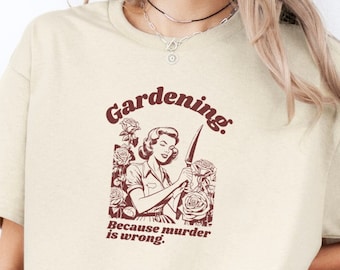 Jardinería porque el asesinato está mal Camiseta amante del jardín feminismo divertido Camisa sarcarsmo Cita cómic retro Camiseta planta nostalgia camisa madre