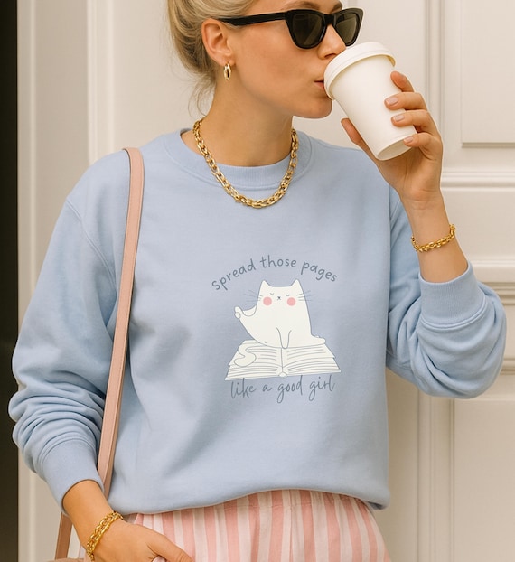 Spread Those Pages Like A Good Girl Sweatshirt Funny Cat Lover Gift Smut Reader Booktok Aesthetic Cozy Reading Feminist Humor unhinged Shirt