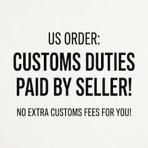 May include: White background with black text that reads "US ORDER: CUSTOMS DUTIES PAID BY SELLER! NO EXTRA CUSTOMS FEES FOR YOU!"