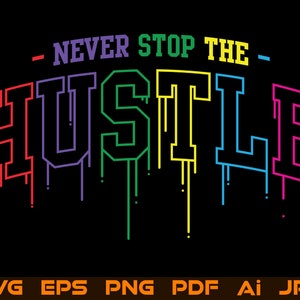 Never Stop The Hustle Svg Logo Dripping T-Shirt Print Cut File For Cricut Design Space Files Silhouette Vector Illustration Digital Download