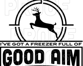 Freezer Full of Good Aim Digital Download – Deer & Bird Hunting Designs – Crosshairs Hunting Quote