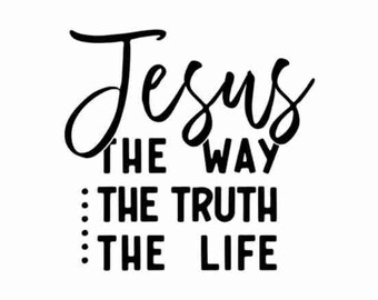 Jesus The Way The Truth The Life SVG PNG Bible Quote Svg Design Faith Svg Faith png Religious png Svg Christian Svg png Sublimation Cut File
