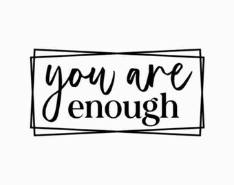 You Are Enough SVG PNG, Worthy Svg, Choose Happy Svg, Self Love Svg, Positive Quote Svg, Girl Power Svg, Positive Svg, Positive Quote Svg