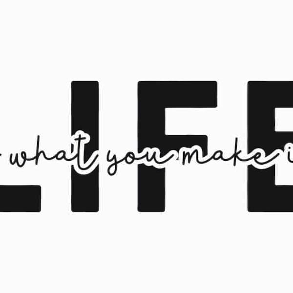 Life is what you make it SVG | Unlimited Commercial Use license | Quotes about life Svg | Cut files for Cricut projects | Wood sign svg