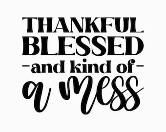 Thankful Blessed and Kind of a Mess Svg, Fall Svg, Funny Thanksgiving Svg, Thanksgiving Svg, Thanksgiving Svg Design, Thanksgiving Cut Files