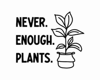 Nooit genoeg planten SVG, Plant Lover SVG, Plant SVG, Plant Quotes Svg, Plant Mom Svg, grappige plant offerte, tuin offerte SVG, gekke plant Lady SVG