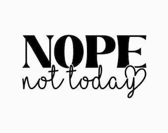 Nope Not Today SVG | Nope Not Today PNG | Wine Glass SvG | Tee Shirt SVG | Instant Download | Cricut Cut Files, Silhouette Cut Files, Print