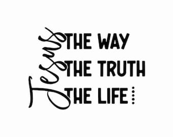 Jesus The Way The Truth The Life SVG PNG Bible Quote Svg Design Faith Svg Faith png Religious png Svg Christian Svg png Sublimation Cut File