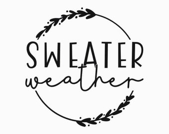 Sweater Weather Svg, Fall Svg, Autumn Svg, Fall Shirt Svg, Pumpkin Season Svg, Thanksgiving Svg, Hello Fall Svg, Christmas Svg, Winter Svg