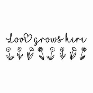 May include: Black and white line art illustration of flowers with the text "Love grows here" above them.