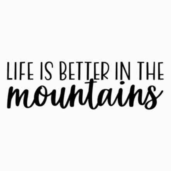 Life is better in the mountains SVG | Unlimited commercial license svg | Svg for Cricut | Silhouette studio cut files | Mountain sayings SVG