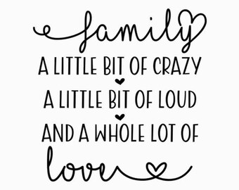 Family A Little Bit Of Crazy A Little Bit Of Loud & A Whole Lot Of Love, Family sign, Family svg, Family quotes, Farmhouse Home