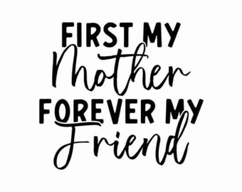 First My Mother Forever My Friend SVG, Cut File, Cricut, Commercial use, Silhouette, Clip art, Vector, Printable, Mom Shirt, Mothers Day svg