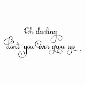 Oh Darling Don&#39;t You Ever Grow Up SVG | Above the Crib Sign CUT FILE | Minimalist Nursery | Sentimental Baby Quote | Playroom Art | Png Jpg