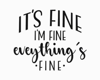 It's Fine I'm Fine Everything Is Fine SVG | Cut File | Cricut | Funny Sarcastic Quote SVG, Sassy SVG, Instant Download, Its fine Im fine svg