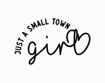 Just a Small Town Girl SVG PNG JPG | Country Girl Svg | Southern Girl Svg | Small Town Girl Svg, Positive svg, Teen Shirt Svg, Mom Mode Svg