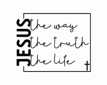 Jesus The Way The Truth The Life SVG PNG Bible Quote Svg Design Faith Svg Faith png Religious png Svg Christian Svg png Sublimation Cut File