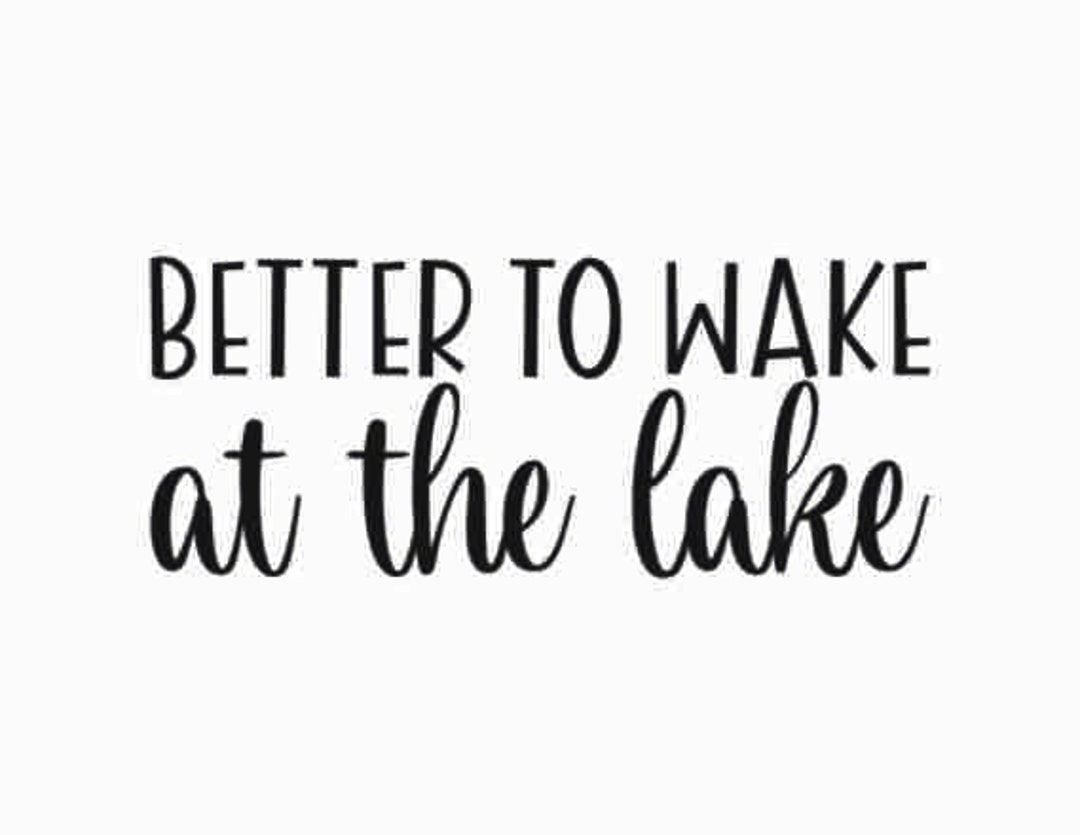 Better to Wake at the Lake SVG Summer Decor SVG Lake Sign - Etsy