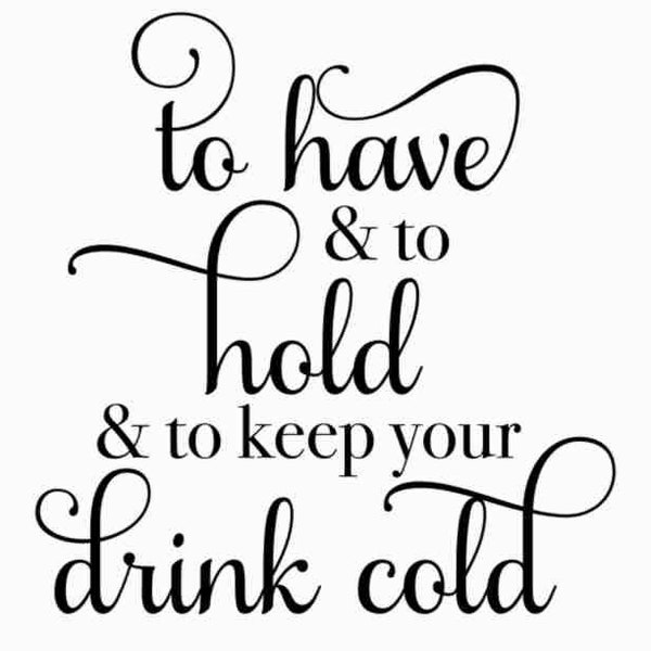 To have and to hold and to keep your drink cold, SVG, JPG, PNG Digital File Vector Graphic, Commercial Use, Instant Download, Coozie Svg