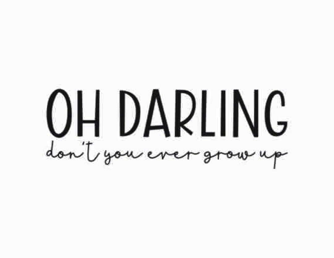 Oh Darling Don t You Ever Grow Up SVG Above The Crib Sign CUT FILE oh-darling-don-t-you-ever-grow-up-svg-above-the-crib-sign-cut-file