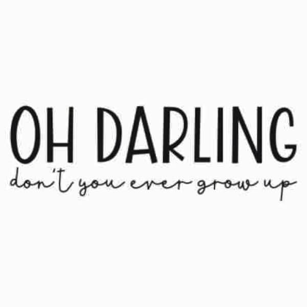 Oh Darling Don't You Ever Grow Up SVG | Above the Crib Sign CUT FILE | Minimalist Nursery | Sentimental Baby Quote | Playroom Art | Png Jpg