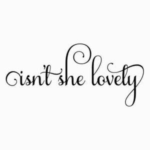 May include: A black and white calligraphy design with the text "isn't she lovely" in a cursive font.