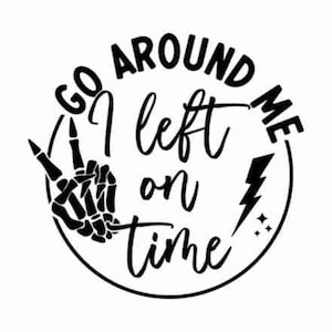 Go around me I left on time svg, kaart sticker svg, Go around me digitale sticker svg, png, grappige auto sticker, bumpersticker svg, sarcastische svg