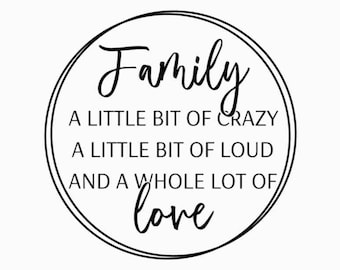 Family A Little Bit Of Crazy A Little Bit Of Loud & A Whole Lot Of Love, Family sign, Family svg, Family quotes, Farmhouse Home