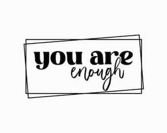 You Are Enough SVG PNG PDF | Inspirational Svg | Positive Quote Svg | Mental Health Svg | Positive Svg | Motivational Svg | Self Love Svg