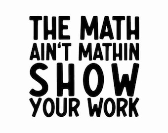 The math aint mathin svg, Show your work svg, Math teacher png, Math Png, Math teacher svg, Math svg, Funny teacher svg, Teacher shirt svg