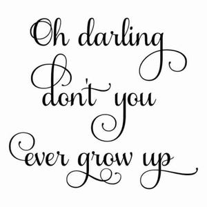 Oh Darling Don&#39;t You Ever Grow Up SVG | Above the Crib Sign CUT FILE | Minimalist Nursery | Sentimental Baby Quote | Playroom Art | Png Jpg