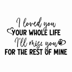 Te amé toda tu vida. Te extrañaré por el resto de la mía. Paquete SVG y PNG, Memorial svg, Remembrance svg, In loving memory svg, JPG