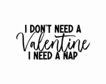 I Don't Need A Valentine SVG, Funny Valentine Svg, I dont need a valentine svg, Valentines day svg, Valentine shirt svg, Hello valentine svg