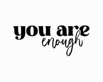 You Are Enough SVG PNG PDF | Inspirational Svg | Positive Quote Svg | Mental Health Svg | Positive Svg | Motivational Svg | Self Love Svg