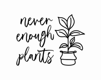 Nooit genoeg planten SVG, Plant Lover SVG, Plant SVG, Plant Quotes Svg, Plant Mom Svg, grappige plant offerte, tuin offerte SVG, gekke plant Lady SVG