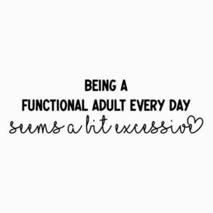 Being A Functional Adult Excessive svg, png Files for Cutting Machines, Cricut, Funny, Sarcastic Women&#39;s Designs, Sublimation, Digital File