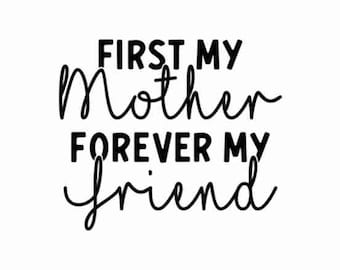 First My Mother Forever My Friend SVG, Cut File, Cricut, Commercial use, Silhouette, Clip art, Vector, Printable, Mom Shirt, Mothers Day svg