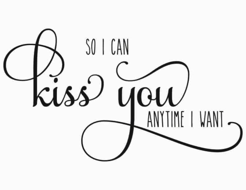 So I Can Kiss You Anytime I Want SVG Commercial Use License Etsy
