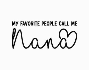 My Favorite People Call Me Nana SVG PNG, Nana Life Svg, Best Nana Ever Svg, Nana Mode Svg, Favorite Nana Svg, One Loved Nana Svg, Nana Svg