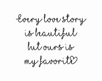 Every Love Story is Beautiful but Ours is my Favourite SVG, Love SVG, Love Quote, Wedding SVG, Wedding Sign, Wedding Quote, Couples Print