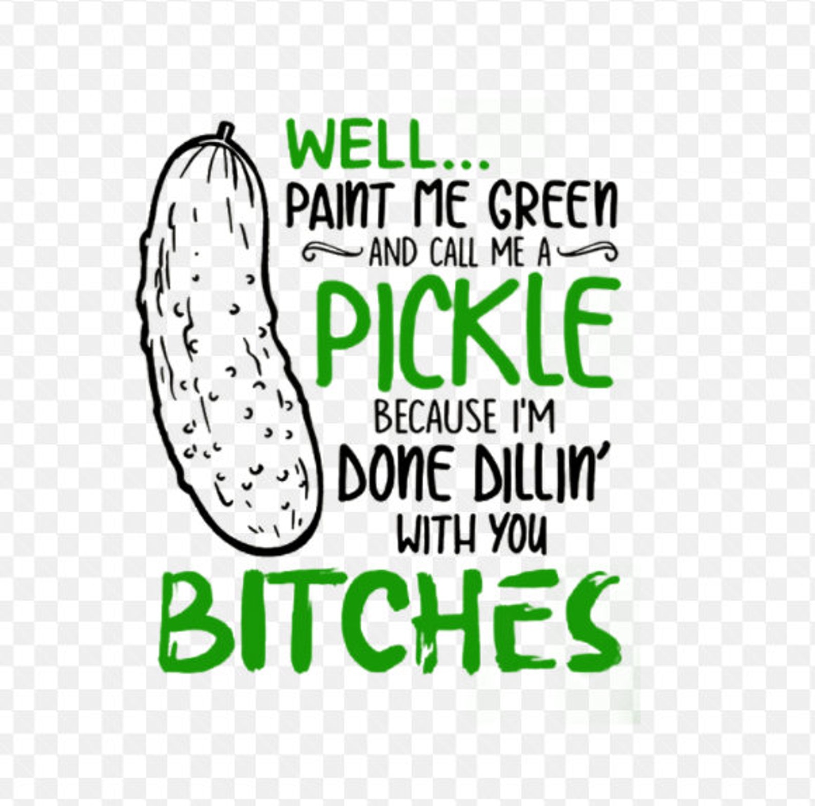 Well Paint Me Green And Call Me A Pickle Funny instant Etsy