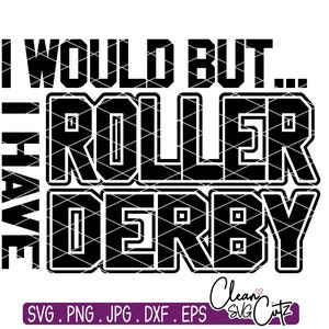 May include: Black and white graphic design with the text "I would but... I have roller derby".